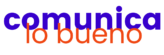 Comunica lo bueno